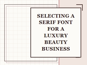 The Art of Elegance: Choosing a Serif Font for Luxury Beauty