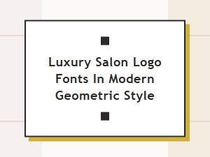 Geometric Fonts for a Modern Luxury Salon