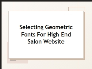 Perfecting Precision: Geometric Fonts for Luxury Salon Websites