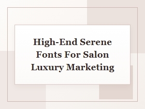 Serene Luxury Fonts for Salon Marketing